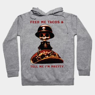 Feed Me Tacos & Tell Me I'm Pretty Hoodie